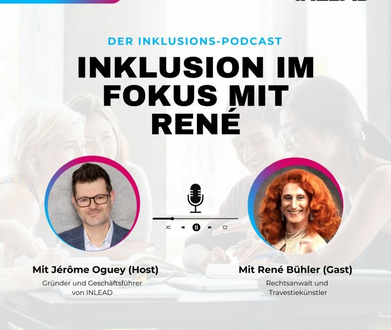 Inklusion im Fokus mit René Bühler – INLEAD Podcast Episode #3