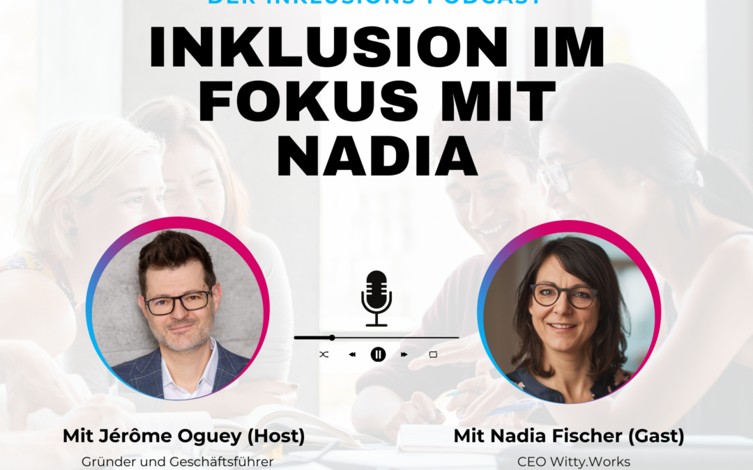 Inklusion im Fokus mit Nadia Fischer, CEO von Witty Works – INLEAD Podcast #8