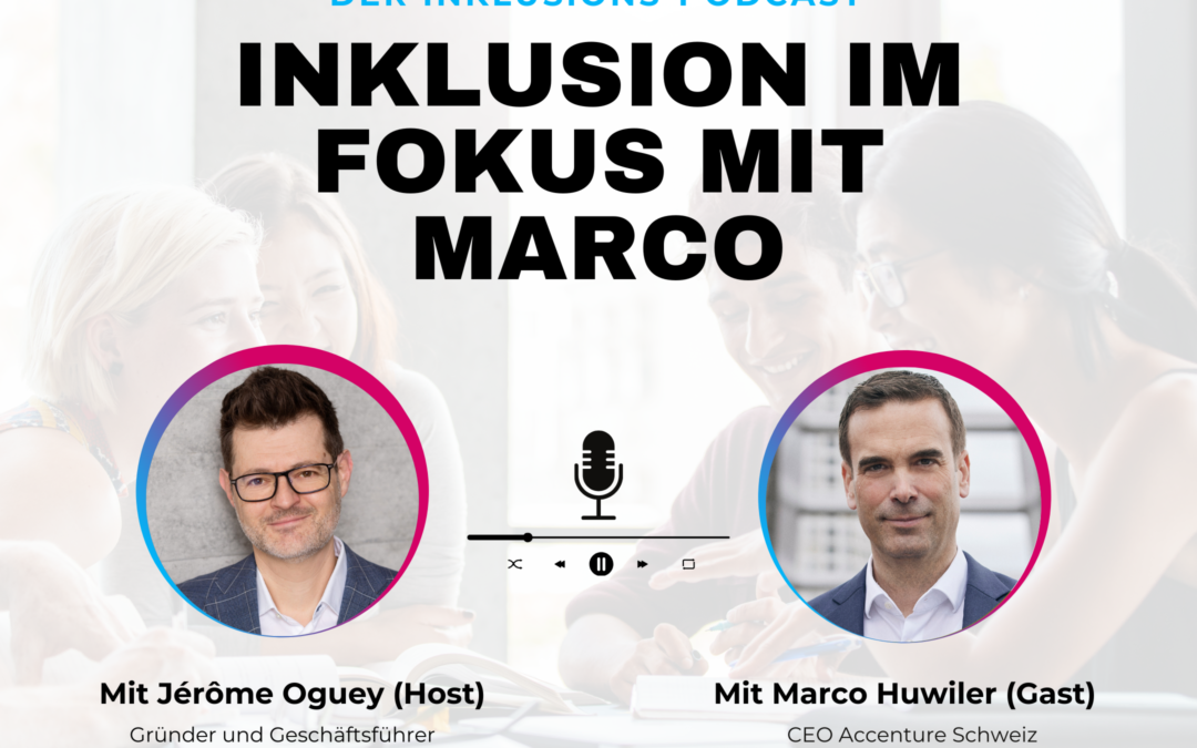 Inklusion im Fokus mit Marco Huwiler, CEO Accenture Schweiz – INLEAD Podcast #9