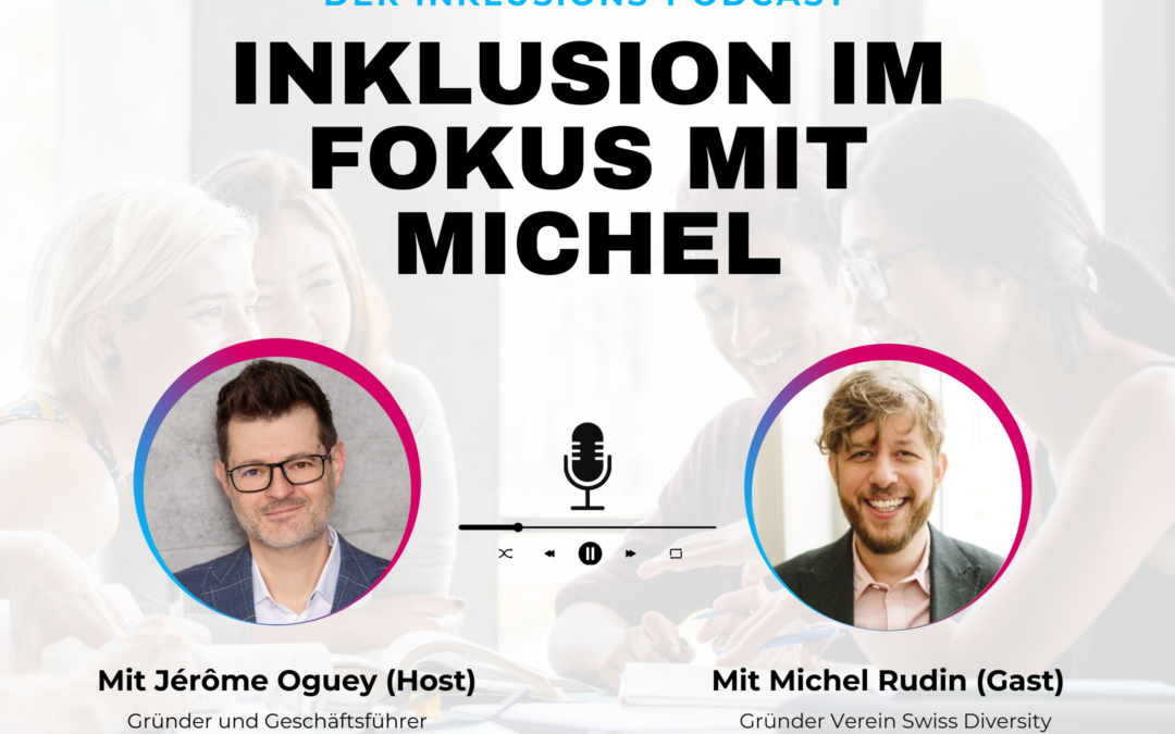 Inklusion im Fokus mit Michel Rudin, Gründer Verein Swiss Diversity – INLEAD Podcast #10